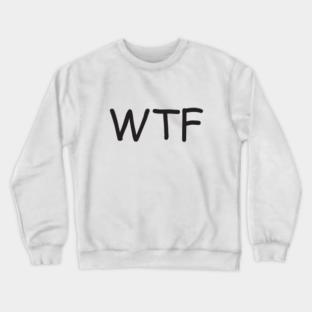 WTF Crewneck Sweatshirt by Wickedcartoons